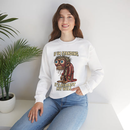 If I'm Standing, It's Against My Will – Slouchy Zombie Sweatshirt