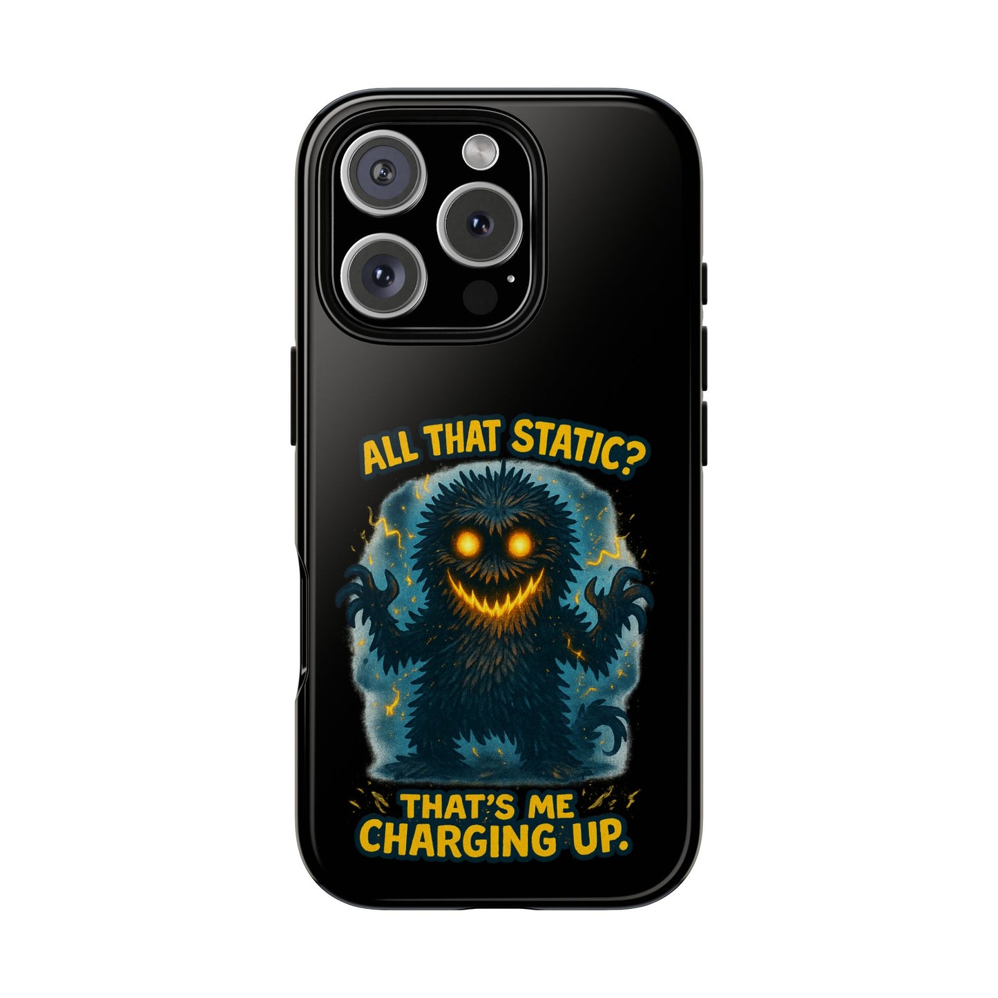 Phone Case — 'All That Static? That's Me Charging Up' Cute Monster Protective Case