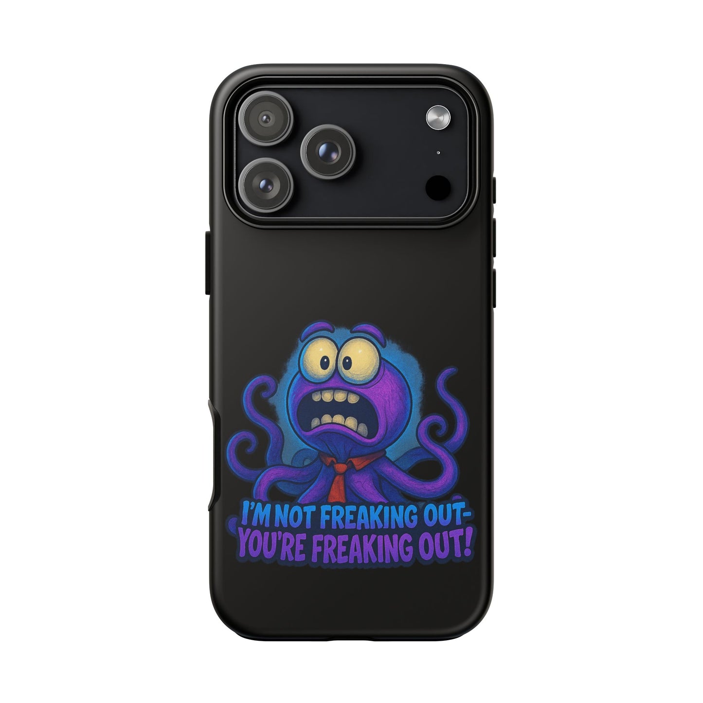 Phone Case — Funny Octopus Design "I'm Not Freaking Out, You're Freaking Out"