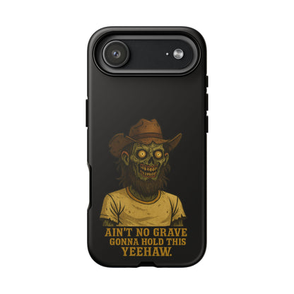 Zombie Cowboy Phone Case — "Ain't No Grave Gonna Hold This Yeehaw" Protective iPhone Cover