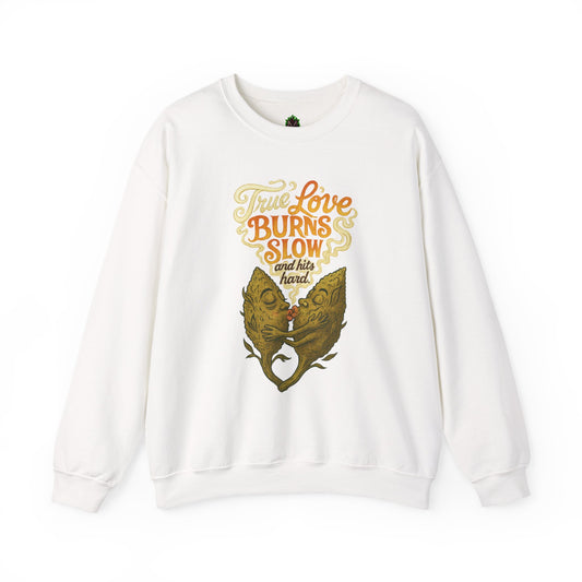 True Love Burns Slow and Hits Hard Crewneck