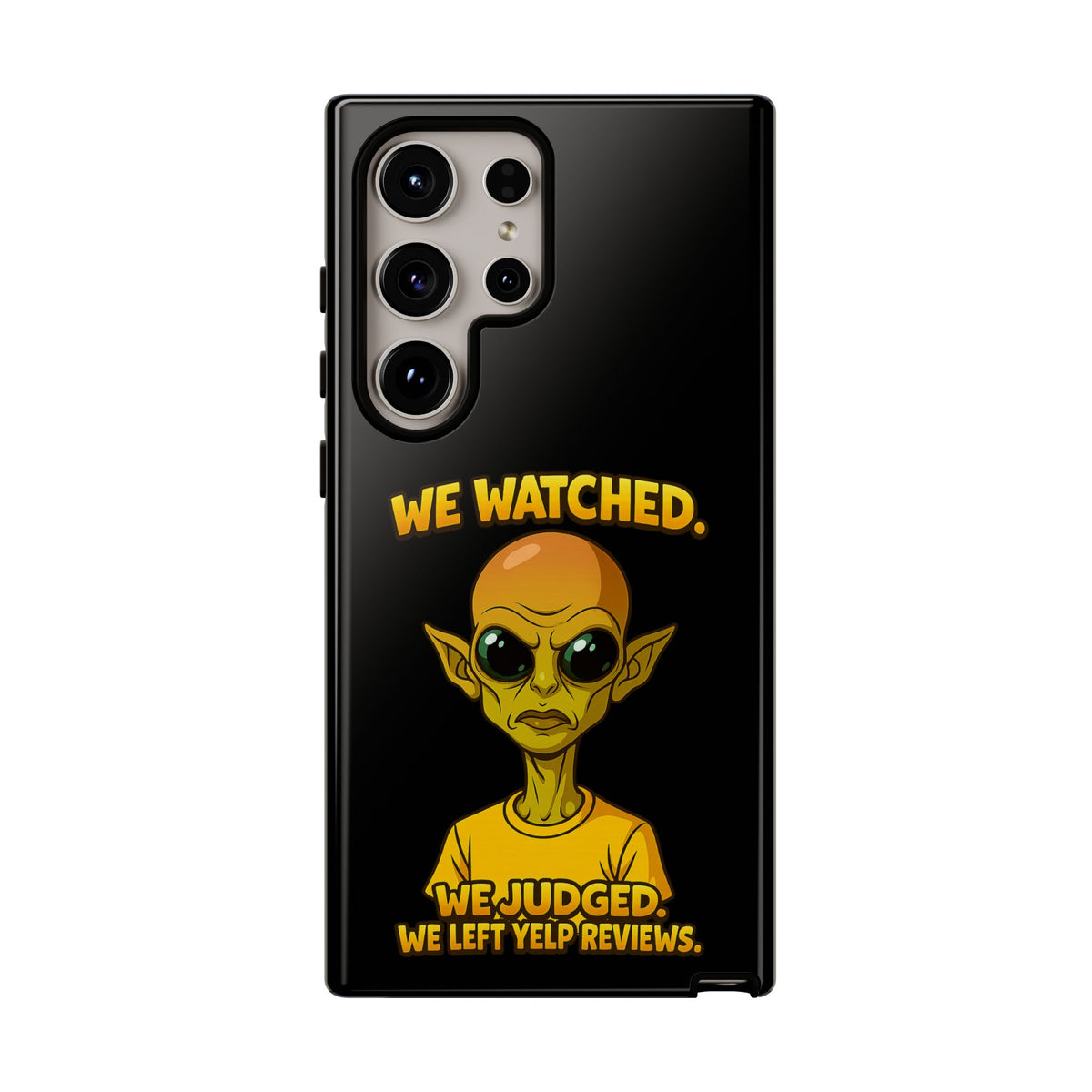 Phone Case — Funny Alien Design: "We Watched. We Judged. We Left Yelp Reviews."