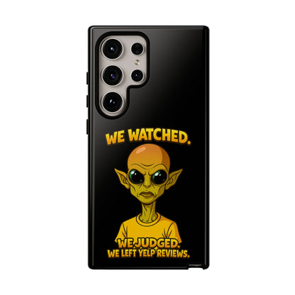 Phone Case — Funny Alien Design: "We Watched. We Judged. We Left Yelp Reviews."