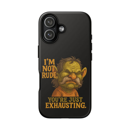 Phone Case — "I'm Not Rude, You're Just Exhausting" Grumpy Goblin Protective Cover