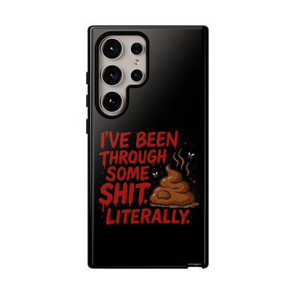 Phone Case — "I've Been Through Some Shit. Literally." Humorous Resilient Tough Case
