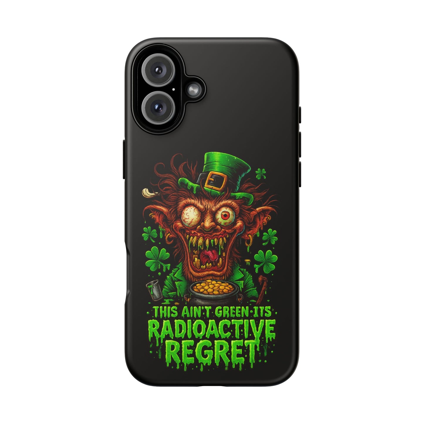 Radioactive Leprechaun Phone Case — "This Ain't Green, It's Radioactive Regret"