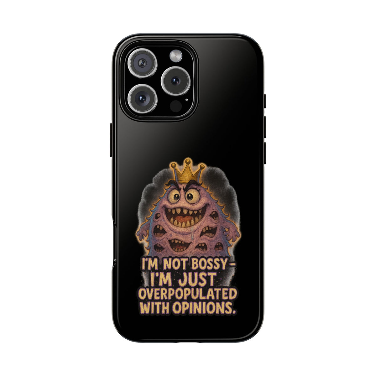 Phone Case — "I'm Not Bossy, I'm Just Overpopulated With Opinions" Funny Monster Graphic