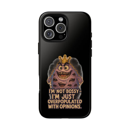 Phone Case — "I'm Not Bossy, I'm Just Overpopulated With Opinions" Funny Monster Graphic
