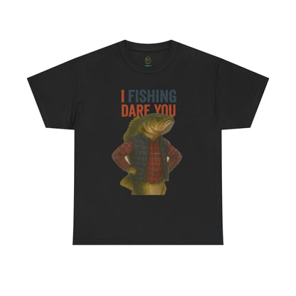 I Fishing Dare You – Funny Fish Tough Guy T-Shirt
