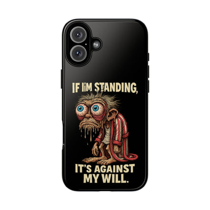 If I’m Standing It’s Against My Will — Funny Sleepy Monster Phone Case