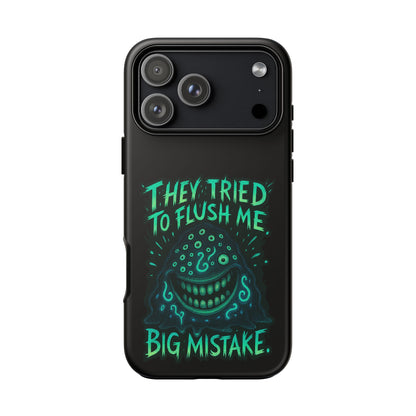 Phone Case — Glow Monster "They Tried to Flush Me, Big Mistake"