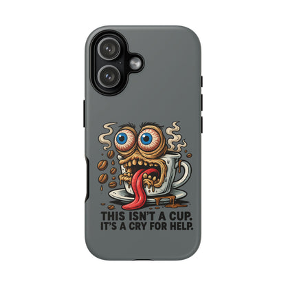 Phone Case — "This Isn't a Cup, It's a Cry for Help" Coffee Monster Design
