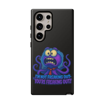 Phone Case — Funny Octopus Design "I'm Not Freaking Out, You're Freaking Out"