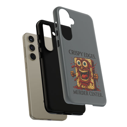 Phone Case — "Crispy Edges. Murder Center." Horror Toast Graphic