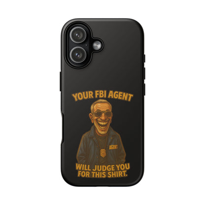 Phone Case — "Your FBI Agent Will Judge You For This Shirt" Funny Novelty Protective Case