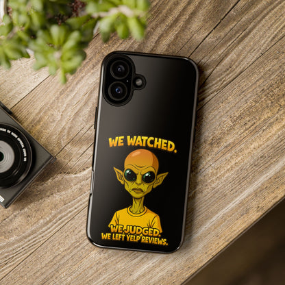 Phone Case — Funny Alien Design: "We Watched. We Judged. We Left Yelp Reviews."