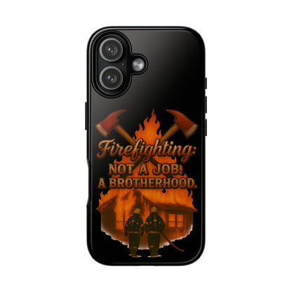 Firefighting: Not a Job, A Brotherhood Phone Case — Tough Protective Firefighter Design