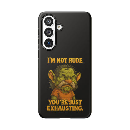 Phone Case – "I'm Not Rude, You're Just Exhausting" Funny Grumpy Troll Protective Cover
