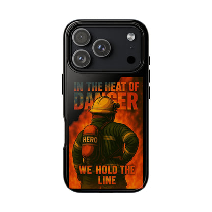Firefighter Phone Case — "In the Heat of Danger We Hold the Line" Tough Protective Case