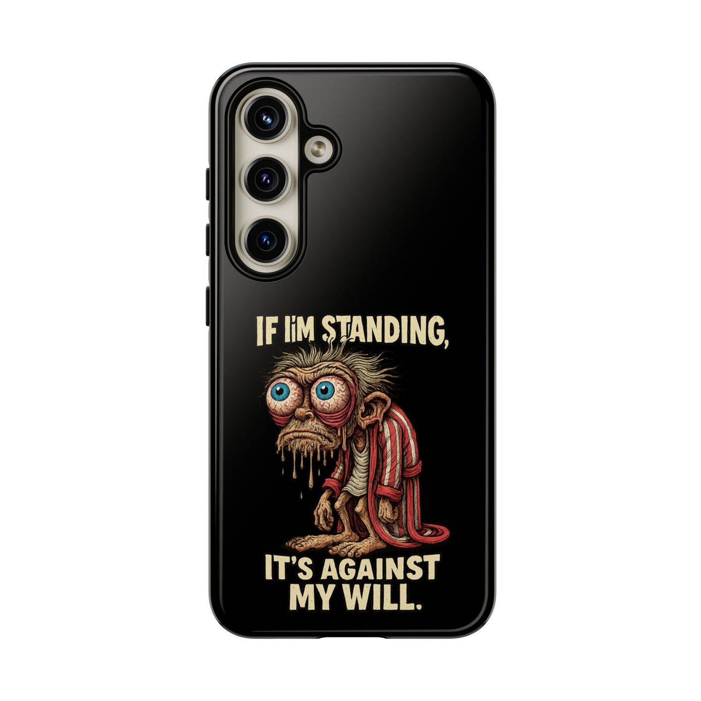 If I’m Standing It’s Against My Will — Funny Sleepy Monster Phone Case