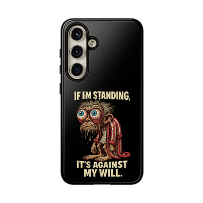 If I’m Standing It’s Against My Will — Funny Sleepy Monster Phone Case