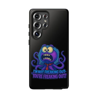 Phone Case — Funny Octopus Design "I'm Not Freaking Out, You're Freaking Out"
