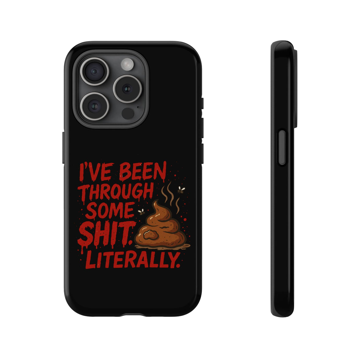 Phone Case — "I've Been Through Some Shit. Literally." Humorous Resilient Tough Case