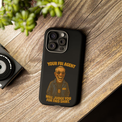 Phone Case — "Your FBI Agent Will Judge You For This Shirt" Funny Novelty Protective Case