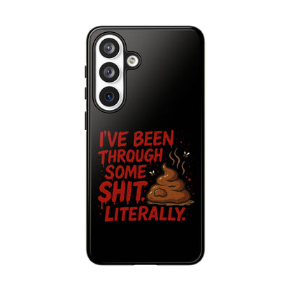 Phone Case — "I've Been Through Some Shit. Literally." Humorous Resilient Tough Case