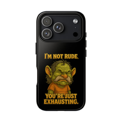 Phone Case – "I'm Not Rude, You're Just Exhausting" Funny Grumpy Troll Protective Cover
