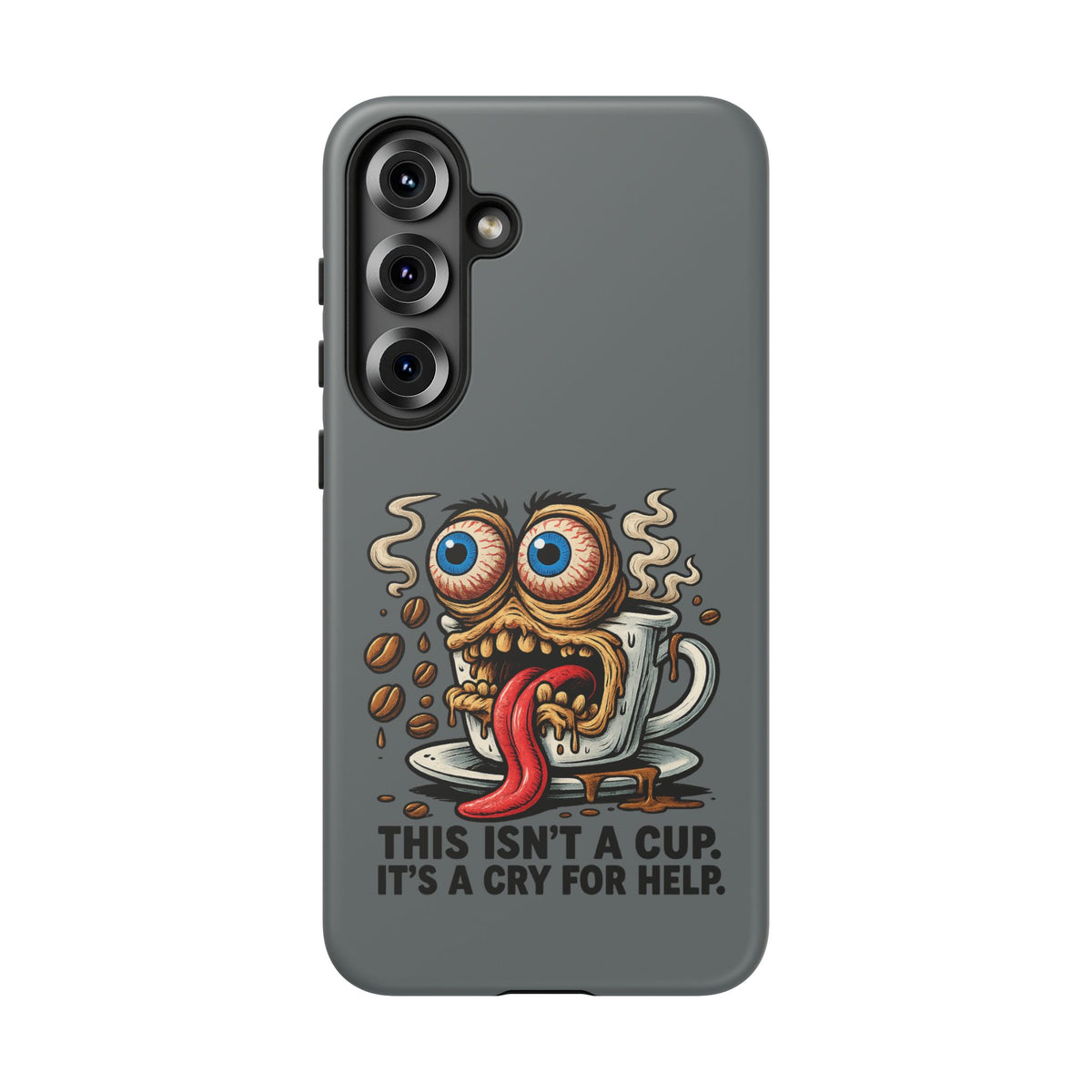 Phone Case — "This Isn't a Cup, It's a Cry for Help" Coffee Monster Design