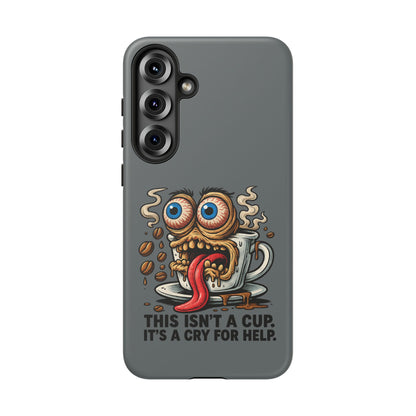 Phone Case — "This Isn't a Cup, It's a Cry for Help" Coffee Monster Design