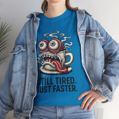Still Tired – Speed Fueled Coffee Tee