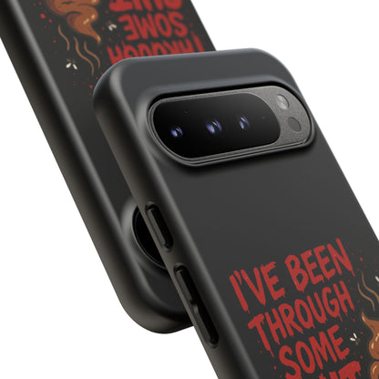 Phone Case — "I've Been Through Some Shit. Literally." Humorous Resilient Tough Case