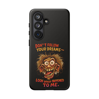 Phone Case — “Don't Follow Your Dreams, Look What Happened to Me” Horror Graphic