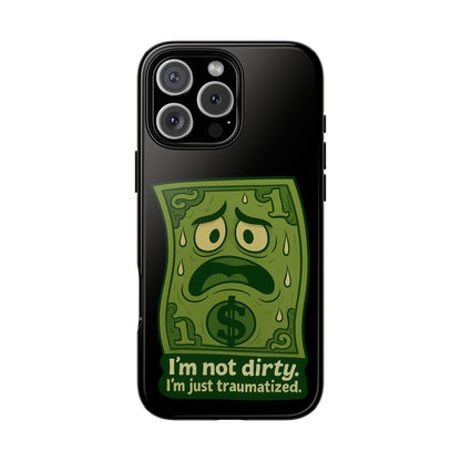 Phone Case — Funny Traumatized Dollar Bill Design ("I'm not dirty, I'm just traumatized")