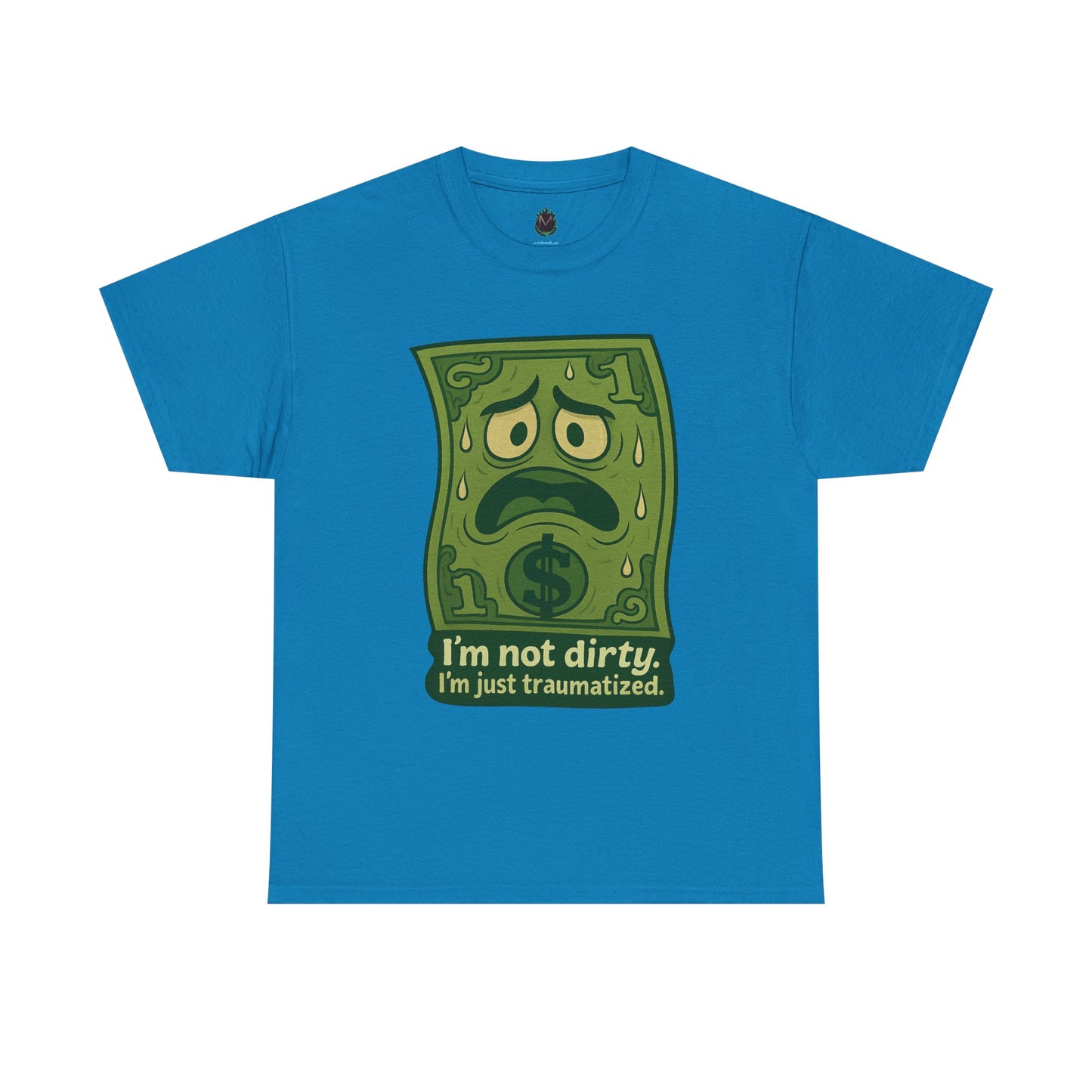 I’m Not Dirty, I’m Just Traumatized – Funny Dollar Bill T-Shirt