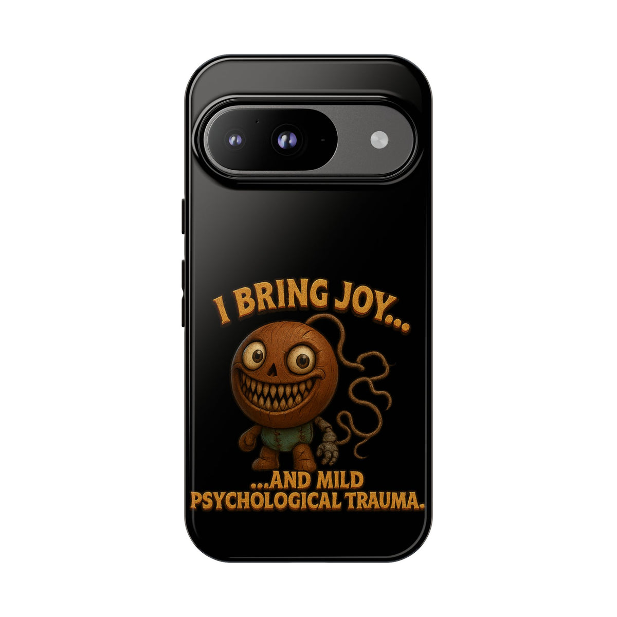 Phone Case — "I Bring Joy... and Mild Psychological Trauma" Funny Creepy Design