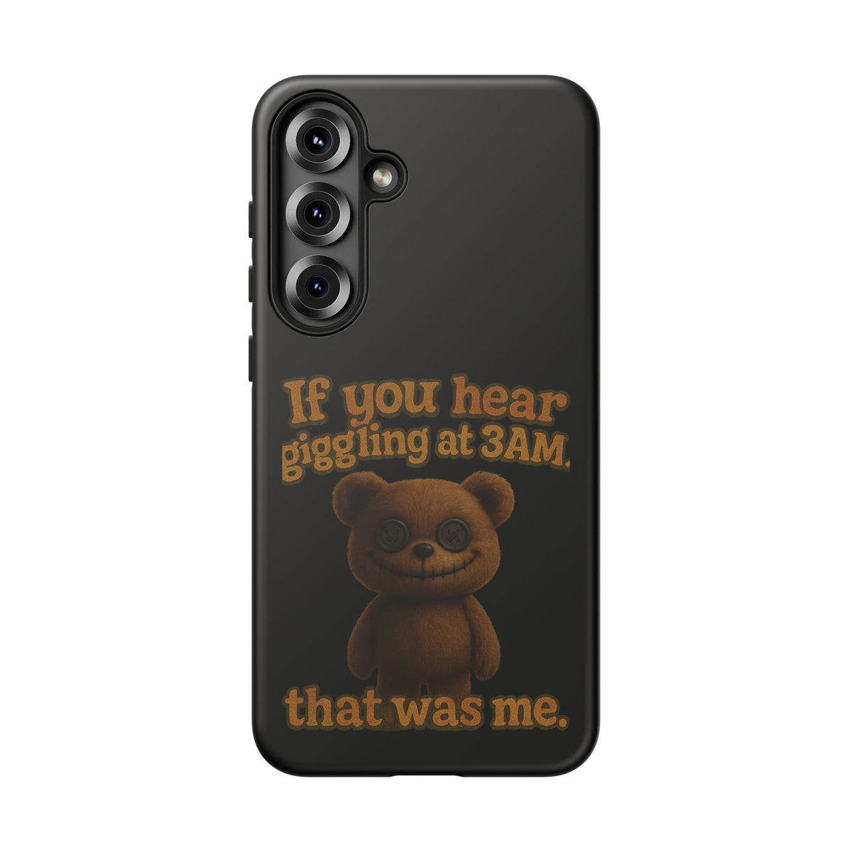 Phone Case — Creepy Teddy Design: "If you hear giggling at 3AM, that was me."