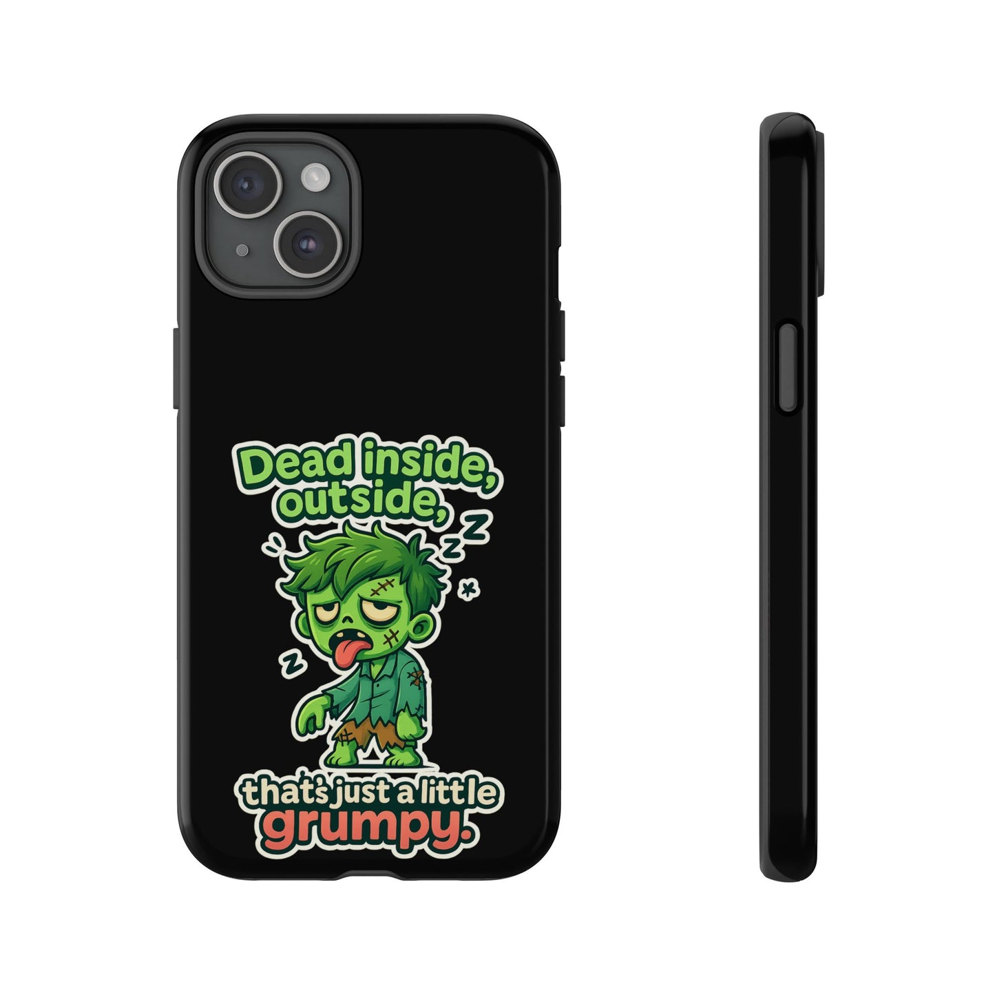 Phone Case — "Dead Inside, Outside, That's Just a Little Grumpy" Cute Zombie Design