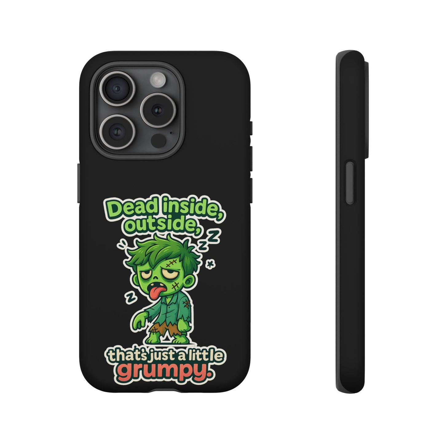 Phone Case — "Dead Inside, Outside, That's Just a Little Grumpy" Cute Zombie Design