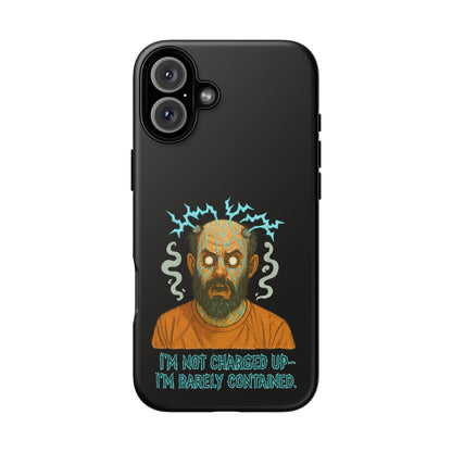 Phone Case — “I’m Not Charged Up… I’m Barely Contained” Electric Horror Design