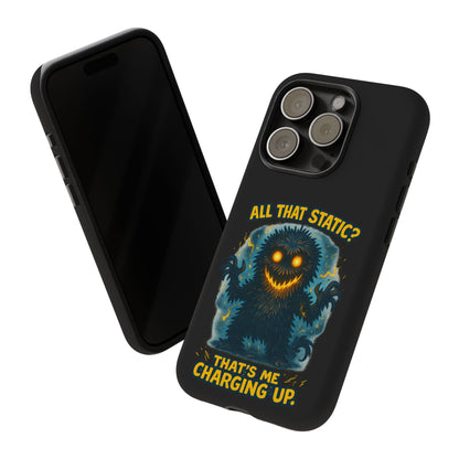 Phone Case — 'All That Static? That's Me Charging Up' Cute Monster Protective Case