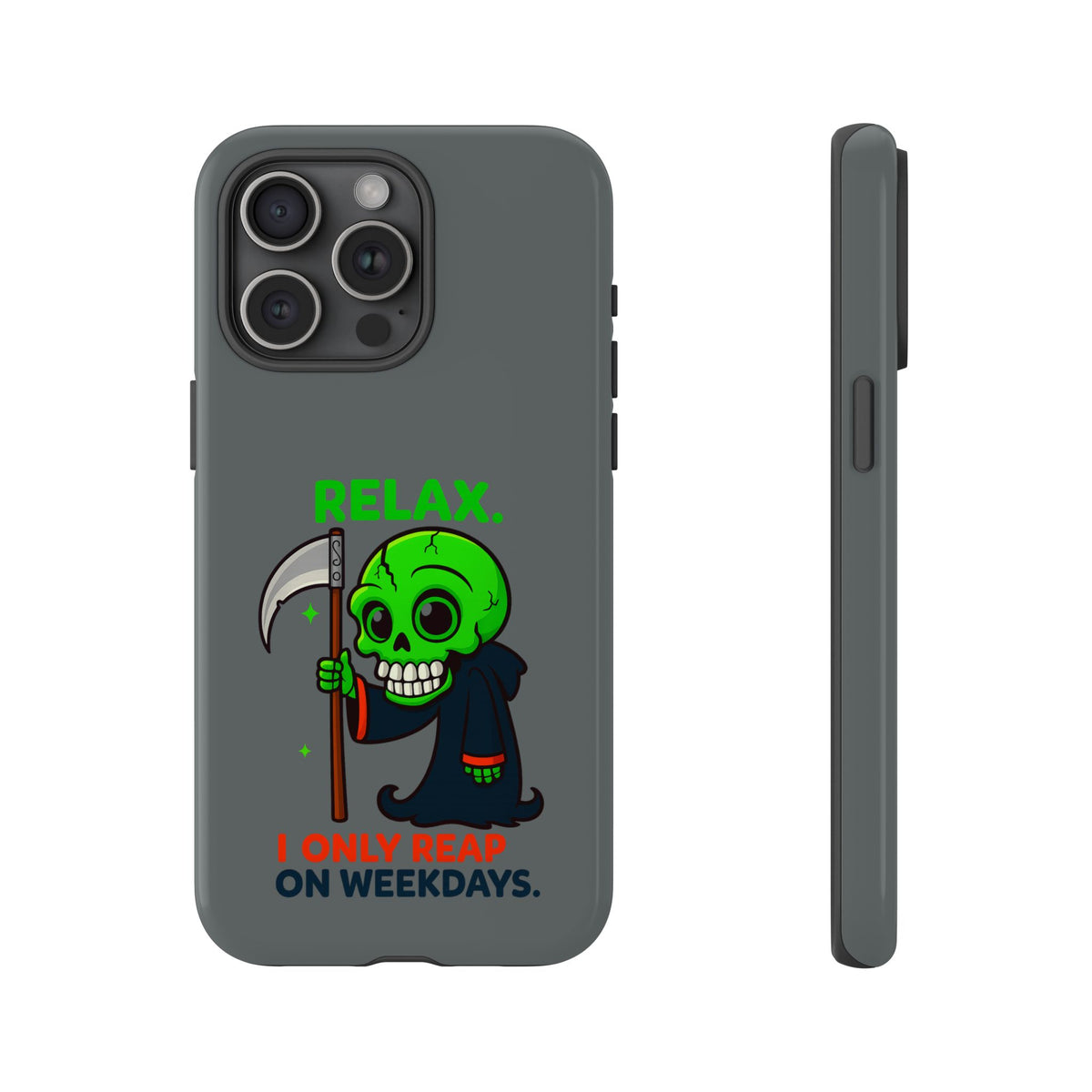 Phone Case — 'Relax. I Only Reap on Weekdays.' Cute Green Grim Reaper Protective Cover