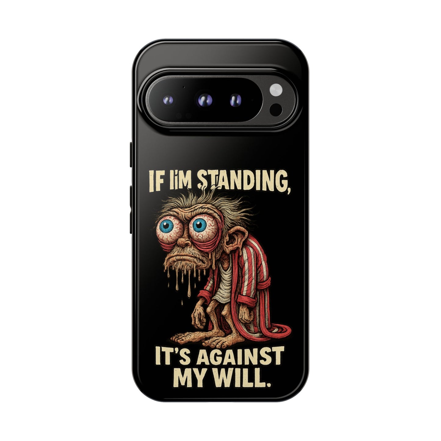 If I’m Standing It’s Against My Will — Funny Sleepy Monster Phone Case