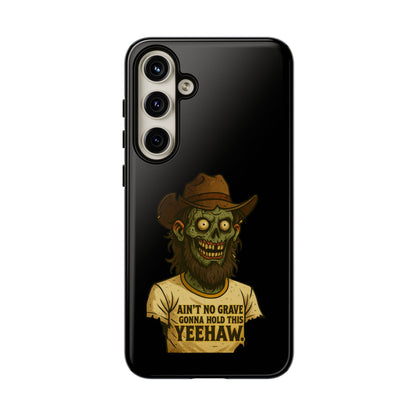 Zombie Cowboy Phone Case — "Ain't No Grave Gonna Hold This Yeehaw" Protective iPhone Cover