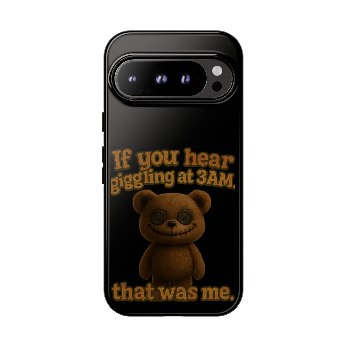 Phone Case — Creepy Teddy Design: "If you hear giggling at 3AM, that was me."