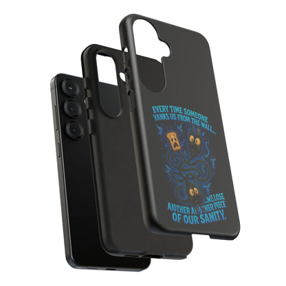 Phone Case — 'Every Time Someone Yanks Us From the Wall... We Lose Another Piece of Our Sanity' Blue Monster Design
