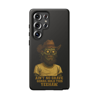 Zombie Cowboy Phone Case — "Ain't No Grave Gonna Hold This Yeehaw" Protective iPhone Cover