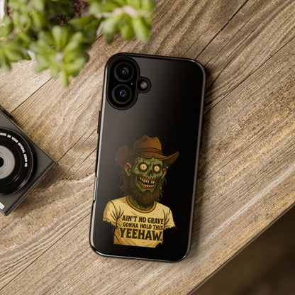 Zombie Cowboy Phone Case — "Ain't No Grave Gonna Hold This Yeehaw" Protective iPhone Cover